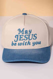 MAY JESUS BE WITH YOU Embroidered Letter Two Tone Cap